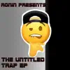 Ronin - The Untitled Trap EP